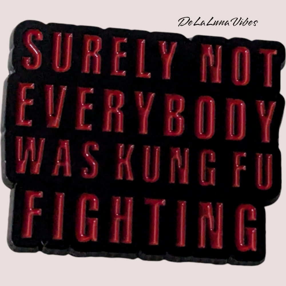 3/$12 "Surely Not Everyone Was KungFu Fighting" Enamel Pin.